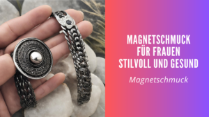Magnetschmuck für Frauen: Stilvoll und gesund