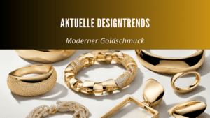 Moderner Goldschmuck: Ein Blick auf aktuelle Designtrends